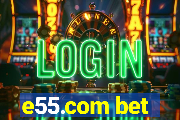 e55.com bet